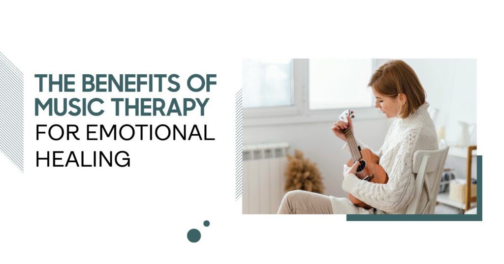 Music Therapy for Emotional Healing