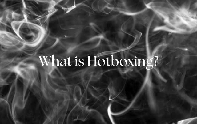 What Is Hotboxing