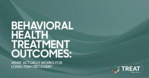 behavioral-health-treatment-outcomes-guide-featured - Treat Mental Health California Teal hero banner with white title: 'Behavioral Health Treatment Outcomes: What Actually Works for Long-Term Recovery' and the Treat California logo bottom right.